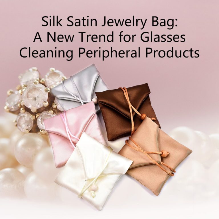 Silk Satin Jewelry Bag: A New Trend for Glasses Cleaning Peripheral Products