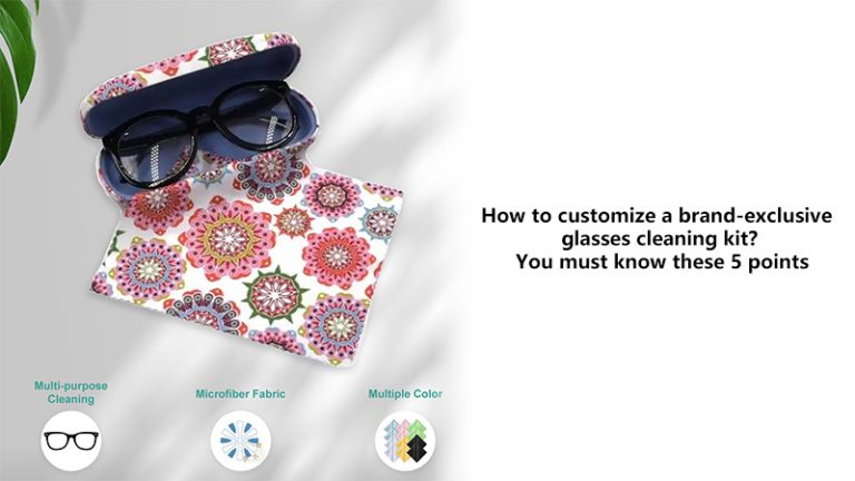 How to customize a brand-exclusive glasses cleaning kit? You must know these 5 points